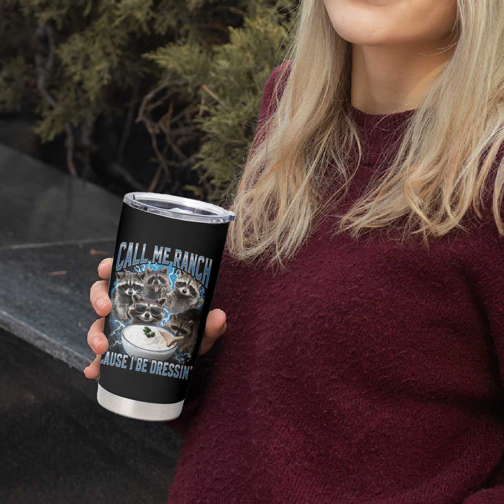 Call Me Ranch Cause I Be Dressing Tumbler Cup Funny Raccoon Meme