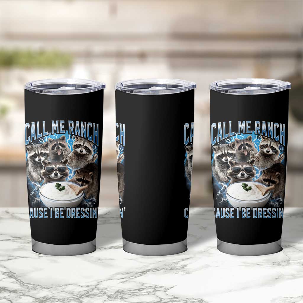 Call Me Ranch Cause I Be Dressing Tumbler Cup Funny Raccoon Meme