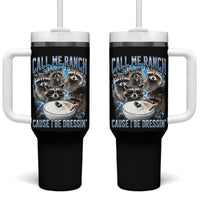 Call Me Ranch Cause I Be Dressing Tumbler With Handle Funny Raccoon Meme