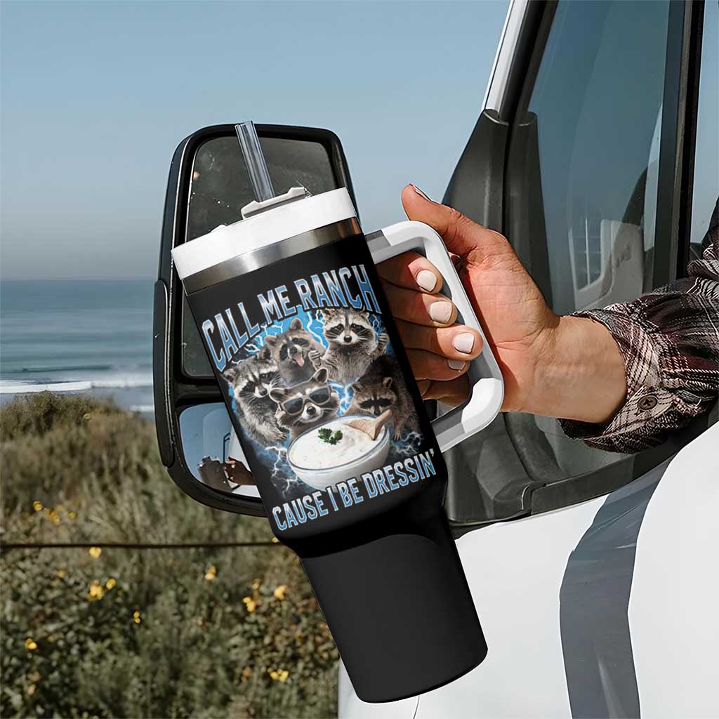 Call Me Ranch Cause I Be Dressing Tumbler With Handle Funny Raccoon Meme