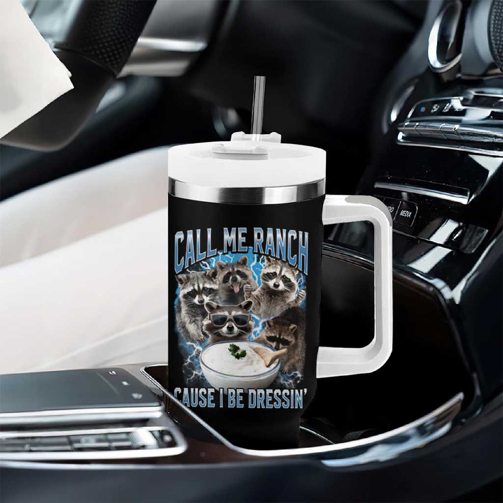 Call Me Ranch Cause I Be Dressing Tumbler With Handle Funny Raccoon Meme