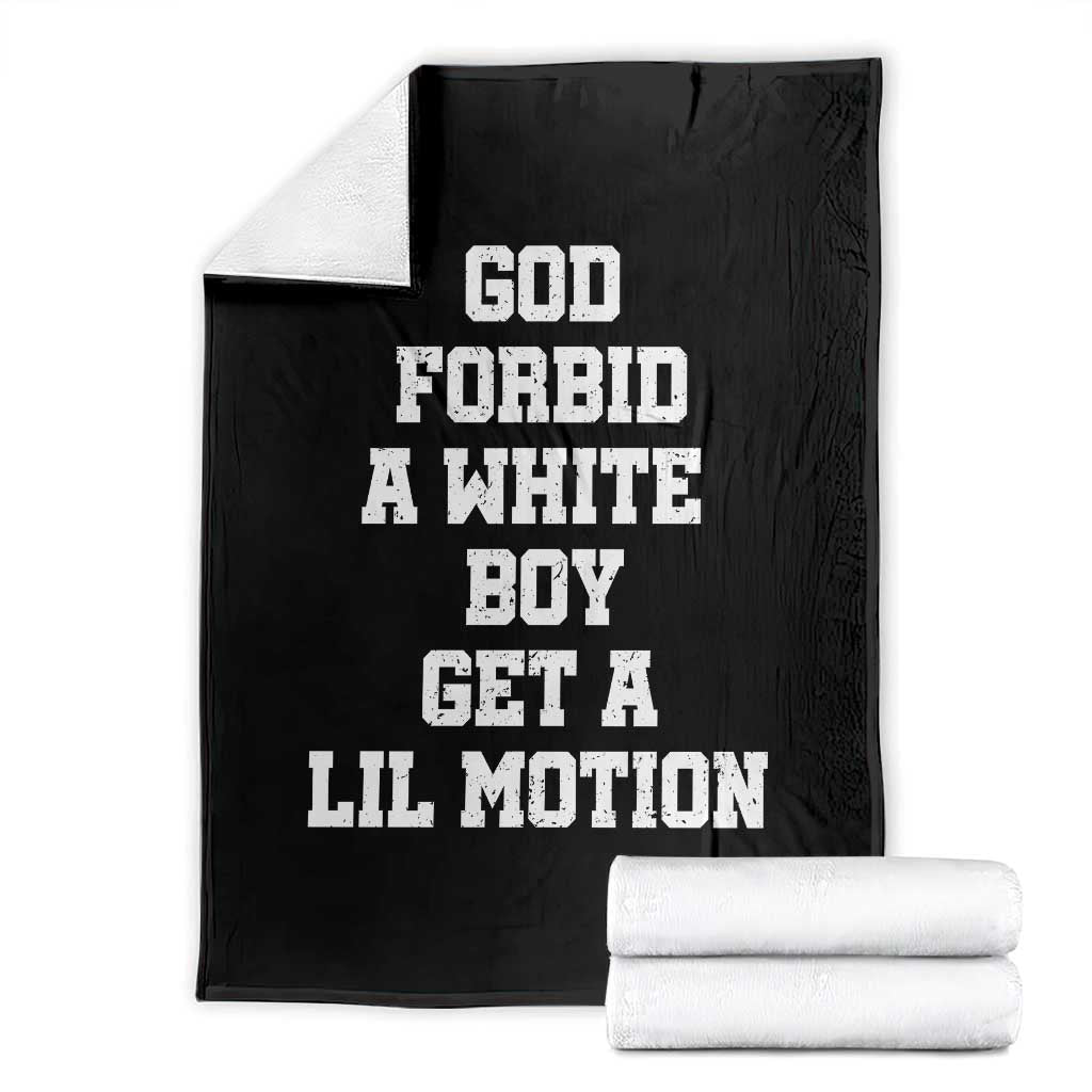 Funny God Forbid A White Boy Get A Lil Motion Throw Blanket Meme Quote - Wonder Print Shop