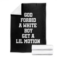 Funny God Forbid A White Boy Get A Lil Motion Throw Blanket Meme Quote - Wonder Print Shop