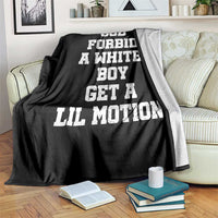 Funny God Forbid A White Boy Get A Lil Motion Throw Blanket Meme Quote - Wonder Print Shop
