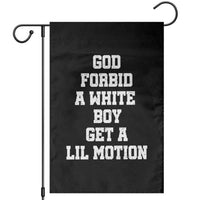Funny God Forbid A White Boy Get A Lil Motion Garden Flag Meme Quote - Wonder Print Shop