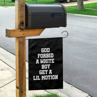 Funny God Forbid A White Boy Get A Lil Motion Garden Flag Meme Quote - Wonder Print Shop