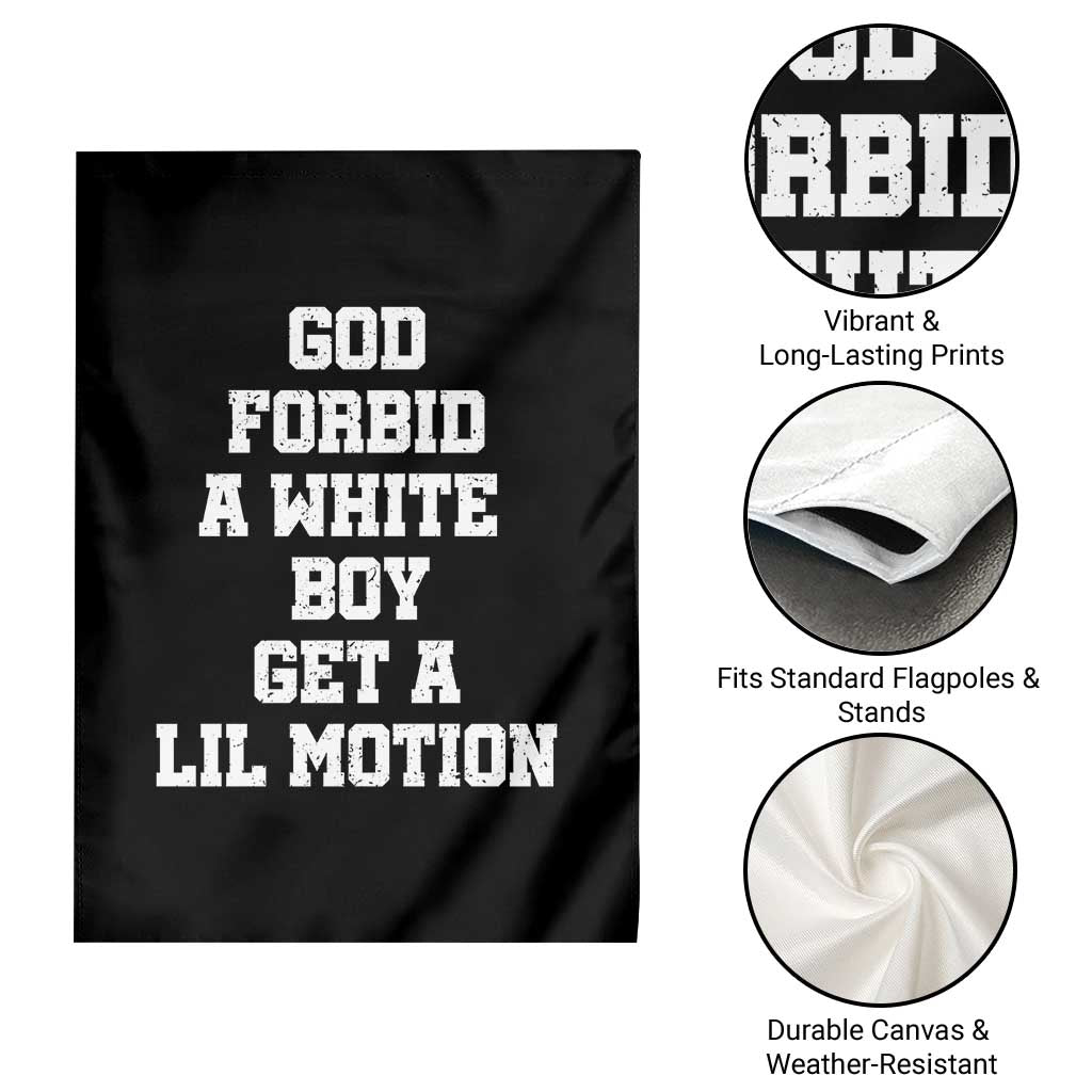 Funny God Forbid A White Boy Get A Lil Motion Garden Flag Meme Quote - Wonder Print Shop