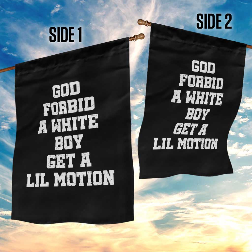 Funny God Forbid A White Boy Get A Lil Motion Garden Flag Meme Quote - Wonder Print Shop