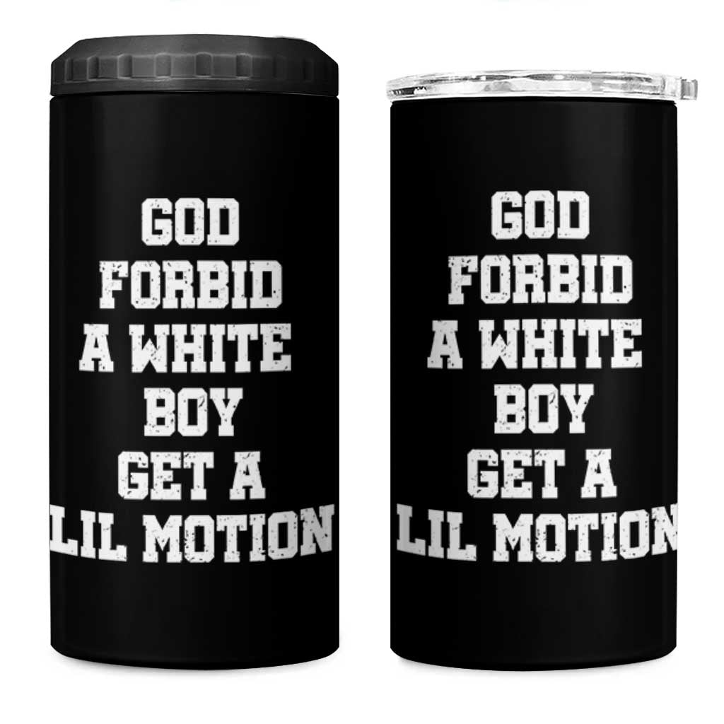 Funny God Forbid A White Boy Get A Lil Motion 4 in 1 Can Cooler Tumbler Meme Quote - Wonder Print Shop