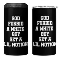 Funny God Forbid A White Boy Get A Lil Motion 4 in 1 Can Cooler Tumbler Meme Quote - Wonder Print Shop