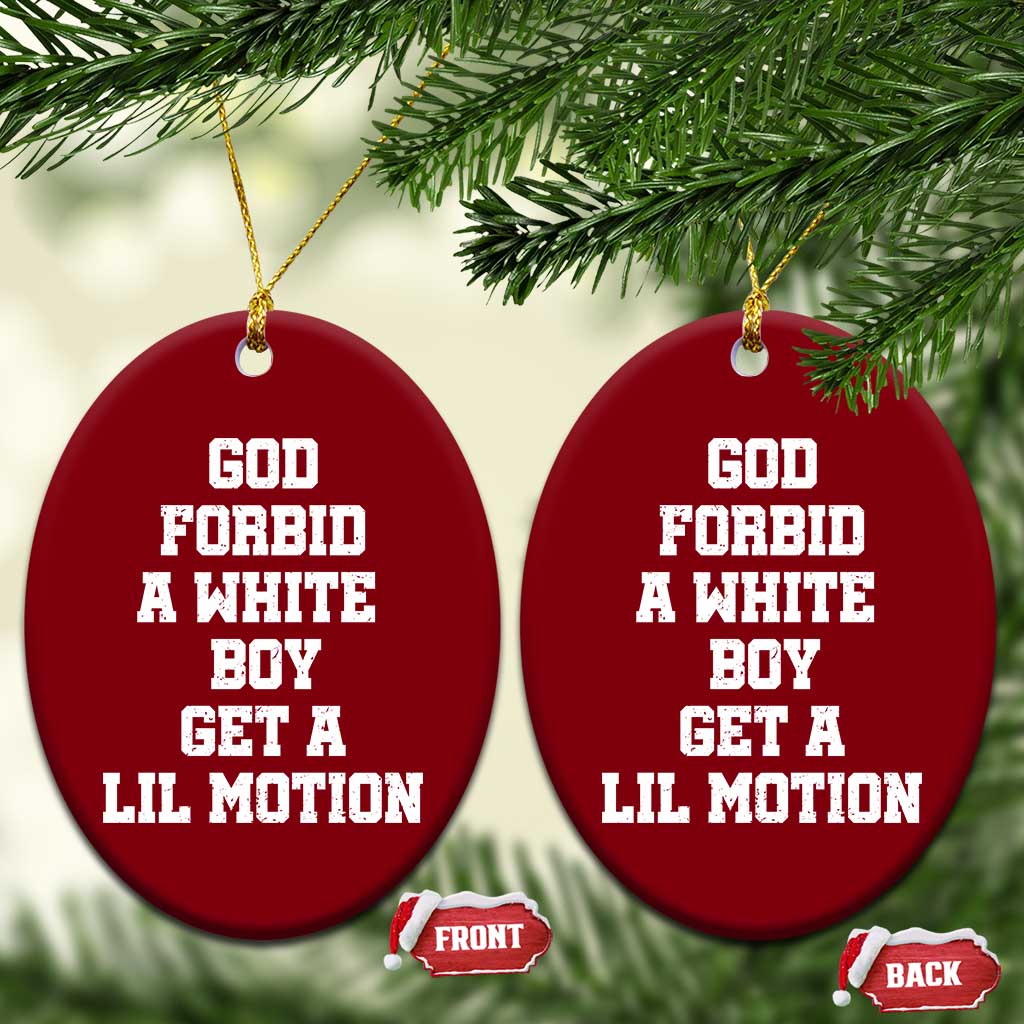 Funny God Forbid A White Boy Get A Lil Motion Ceramic Ornament Meme Quote - Wonder Print Shop
