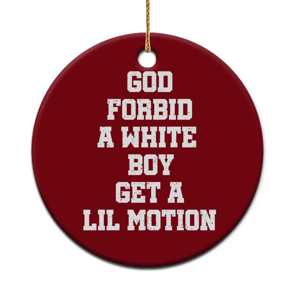 Funny God Forbid A White Boy Get A Lil Motion Ceramic Ornament Meme Quote - Wonder Print Shop