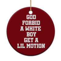 Funny God Forbid A White Boy Get A Lil Motion Ceramic Ornament Meme Quote - Wonder Print Shop