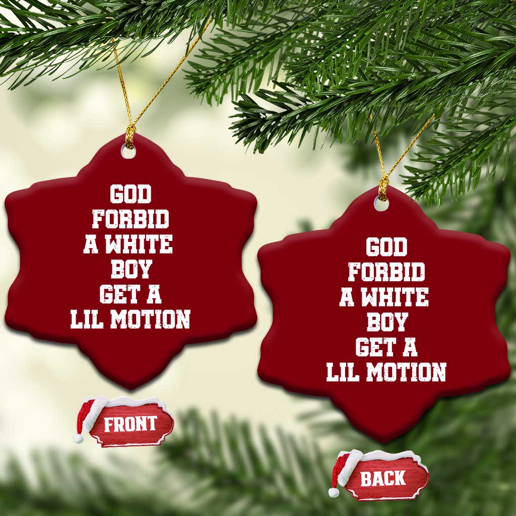 Funny God Forbid A White Boy Get A Lil Motion Ceramic Ornament Meme Quote - Wonder Print Shop