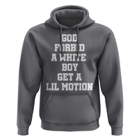 Funny God Forbid A White Boy Get A Lil Motion Hoodie Meme Quote - Wonder Print Shop