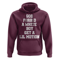 Funny God Forbid A White Boy Get A Lil Motion Hoodie Meme Quote - Wonder Print Shop