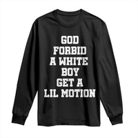 Funny God Forbid A White Boy Get A Lil Motion Long Sleeve Shirt Meme Quote - Wonder Print Shop