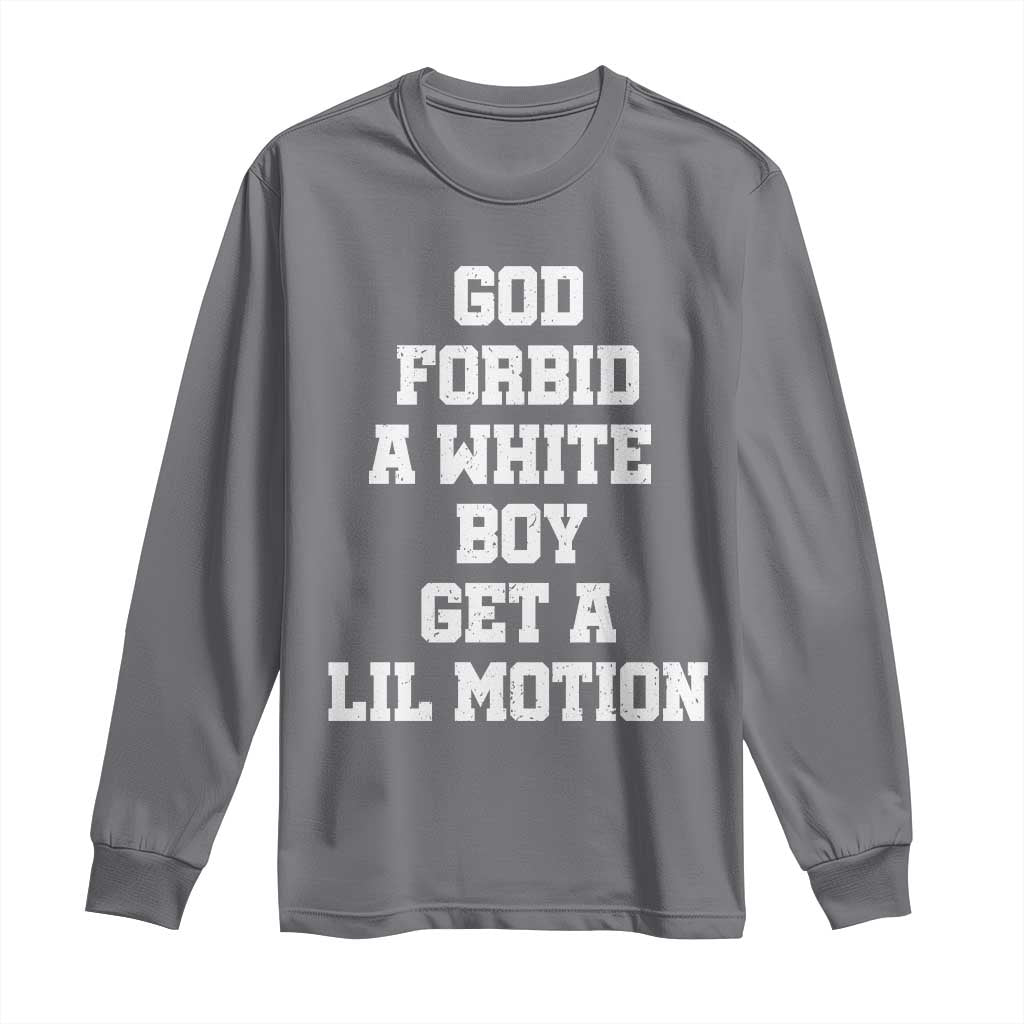 Funny God Forbid A White Boy Get A Lil Motion Long Sleeve Shirt Meme Quote - Wonder Print Shop