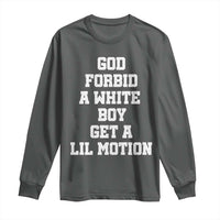 Funny God Forbid A White Boy Get A Lil Motion Long Sleeve Shirt Meme Quote - Wonder Print Shop