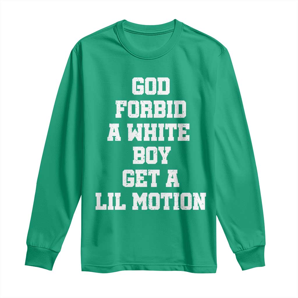 Funny God Forbid A White Boy Get A Lil Motion Long Sleeve Shirt Meme Quote - Wonder Print Shop