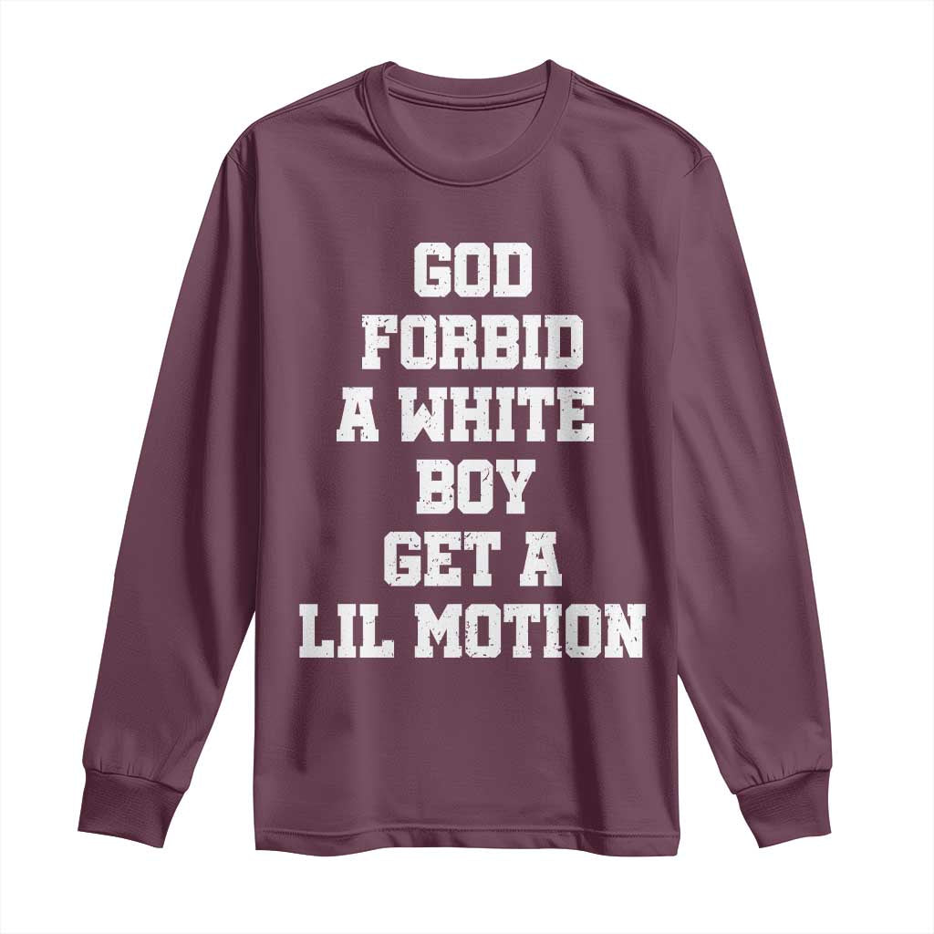 Funny God Forbid A White Boy Get A Lil Motion Long Sleeve Shirt Meme Quote - Wonder Print Shop