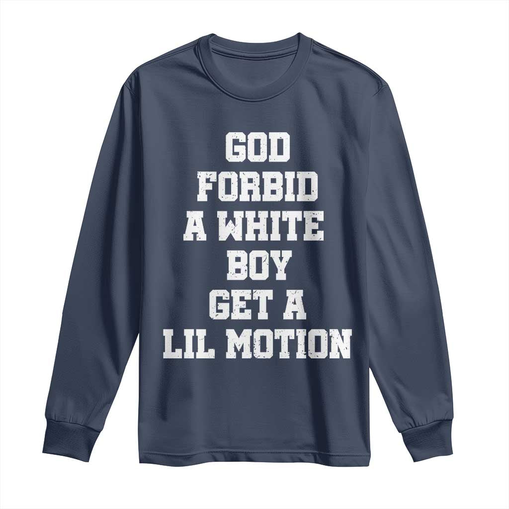 Funny God Forbid A White Boy Get A Lil Motion Long Sleeve Shirt Meme Quote - Wonder Print Shop