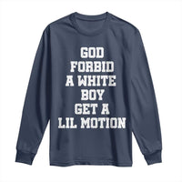 Funny God Forbid A White Boy Get A Lil Motion Long Sleeve Shirt Meme Quote - Wonder Print Shop
