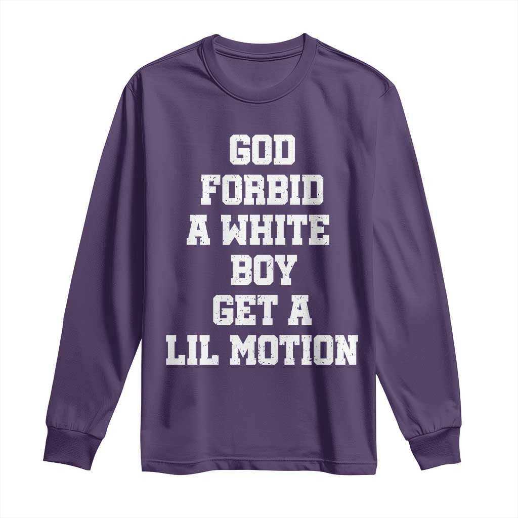 Funny God Forbid A White Boy Get A Lil Motion Long Sleeve Shirt Meme Quote - Wonder Print Shop