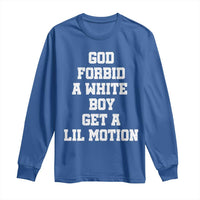 Funny God Forbid A White Boy Get A Lil Motion Long Sleeve Shirt Meme Quote - Wonder Print Shop