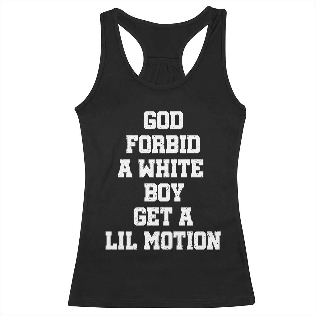Funny God Forbid A White Boy Get A Lil Motion Racerback Tank Top Meme Quote - Wonder Print Shop