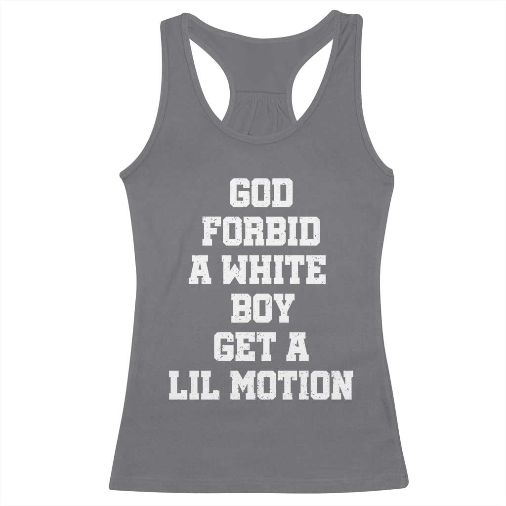 Funny God Forbid A White Boy Get A Lil Motion Racerback Tank Top Meme Quote - Wonder Print Shop
