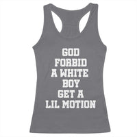 Funny God Forbid A White Boy Get A Lil Motion Racerback Tank Top Meme Quote - Wonder Print Shop