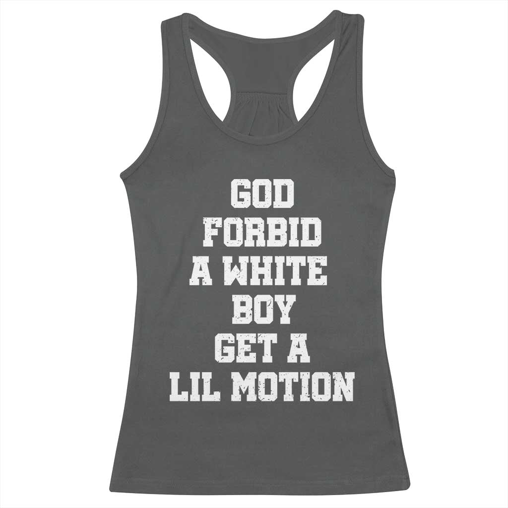 Funny God Forbid A White Boy Get A Lil Motion Racerback Tank Top Meme Quote - Wonder Print Shop
