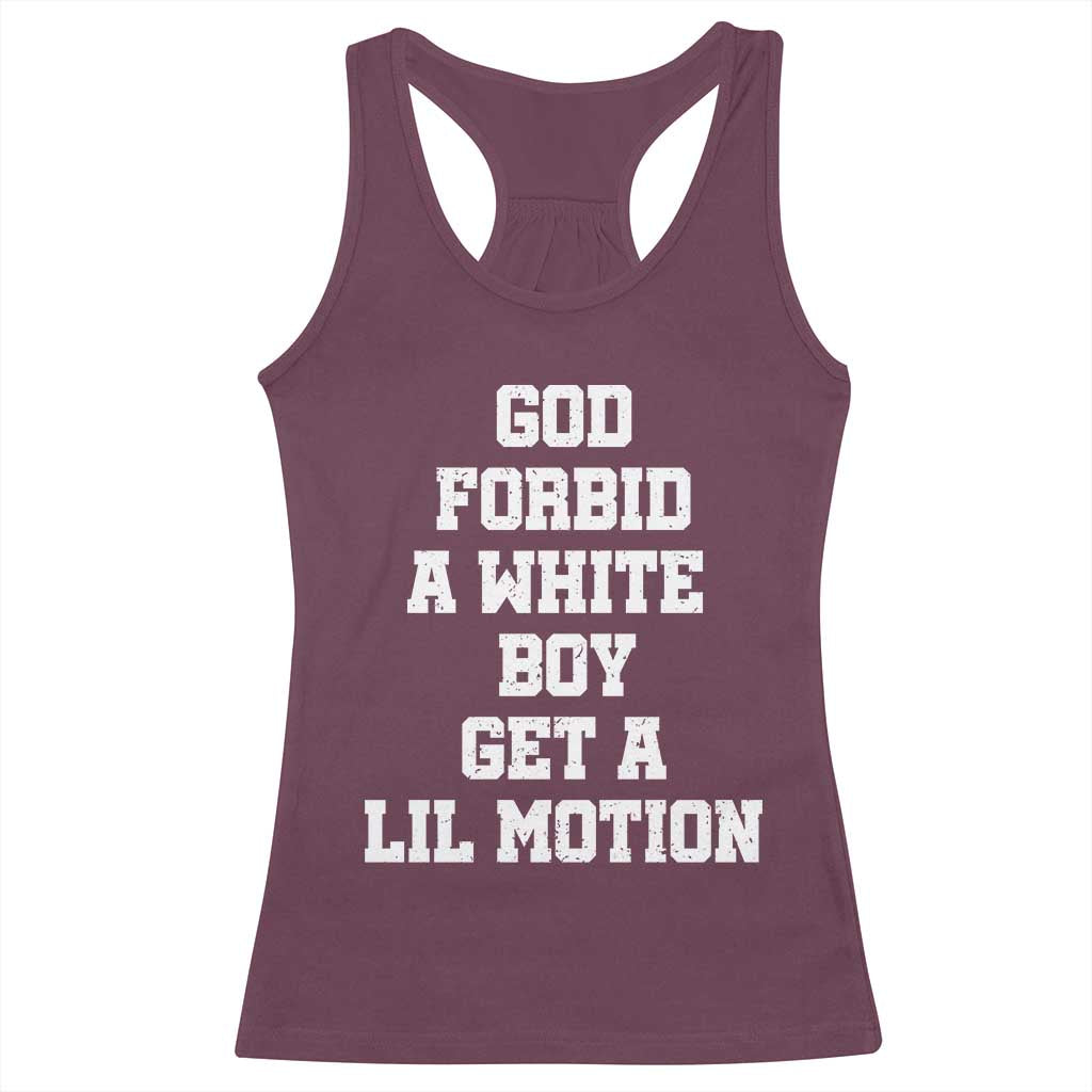 Funny God Forbid A White Boy Get A Lil Motion Racerback Tank Top Meme Quote - Wonder Print Shop