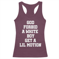 Funny God Forbid A White Boy Get A Lil Motion Racerback Tank Top Meme Quote - Wonder Print Shop