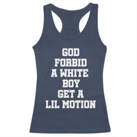 Funny God Forbid A White Boy Get A Lil Motion Racerback Tank Top Meme Quote - Wonder Print Shop