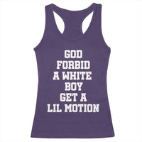 Funny God Forbid A White Boy Get A Lil Motion Racerback Tank Top Meme Quote - Wonder Print Shop