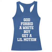 Funny God Forbid A White Boy Get A Lil Motion Racerback Tank Top Meme Quote - Wonder Print Shop