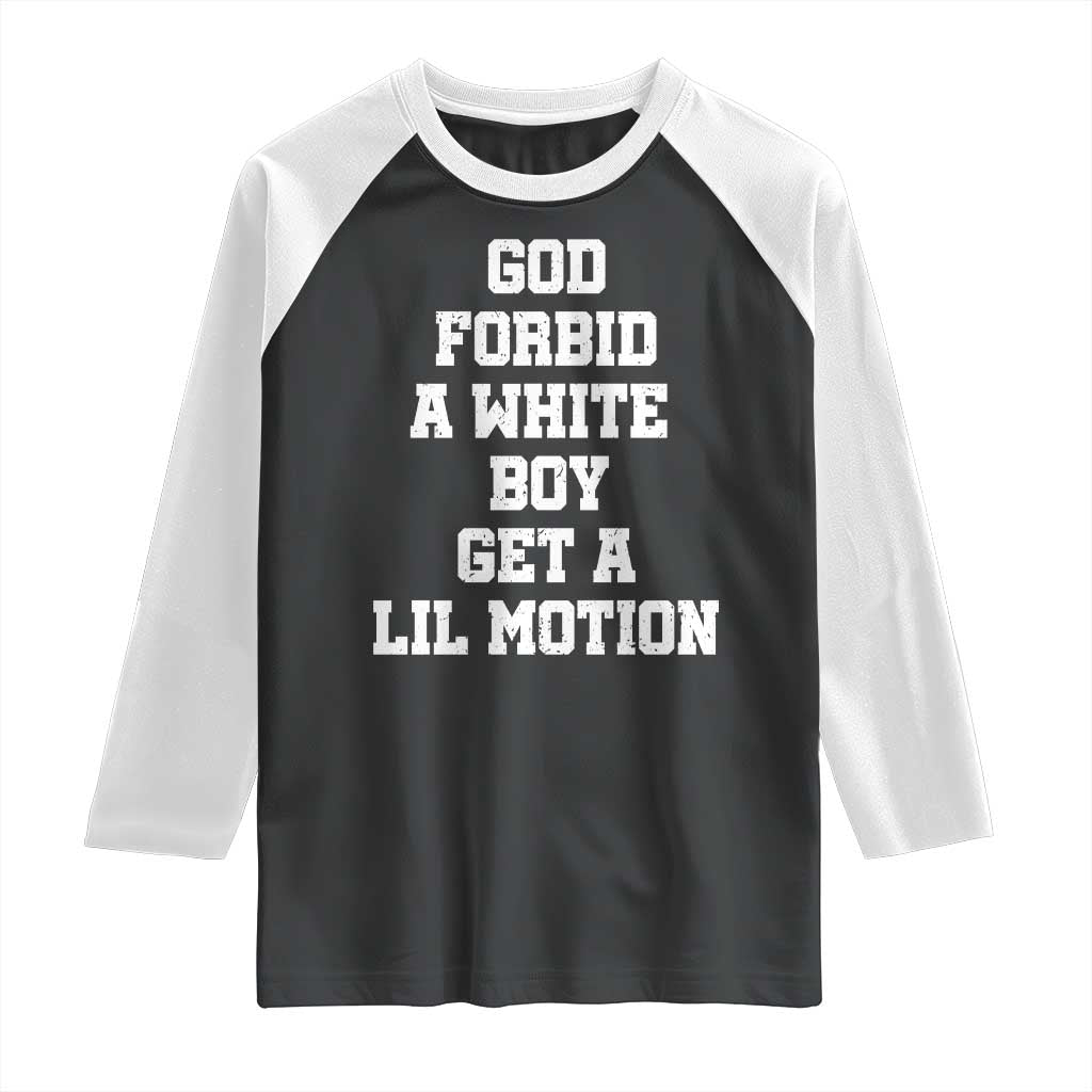Funny God Forbid A White Boy Get A Lil Motion Raglan Shirt Meme Quote - Wonder Print Shop