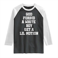 Funny God Forbid A White Boy Get A Lil Motion Raglan Shirt Meme Quote - Wonder Print Shop