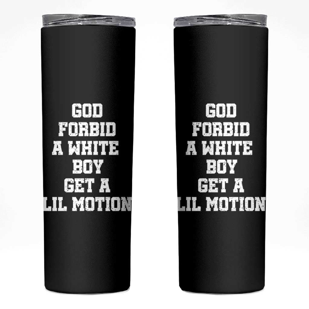 Funny God Forbid A White Boy Get A Lil Motion Skinny Tumbler Meme Quote - Wonder Print Shop