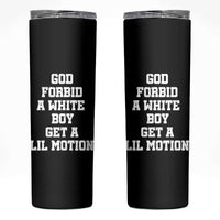 Funny God Forbid A White Boy Get A Lil Motion Skinny Tumbler Meme Quote - Wonder Print Shop