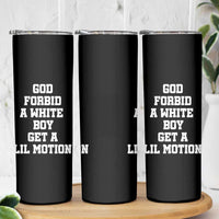 Funny God Forbid A White Boy Get A Lil Motion Skinny Tumbler Meme Quote - Wonder Print Shop