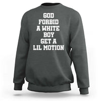 Funny God Forbid A White Boy Get A Lil Motion Sweatshirt Meme Quote - Wonder Print Shop