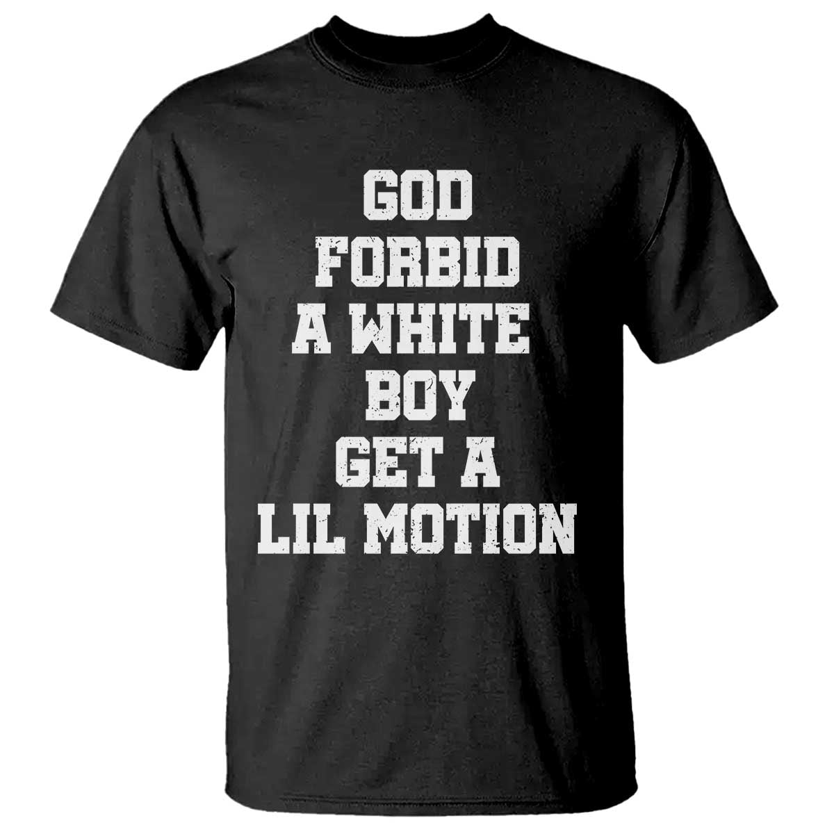 Funny God Forbid A White Boy Get A Lil Motion T Shirt Meme Quote - Wonder Print Shop