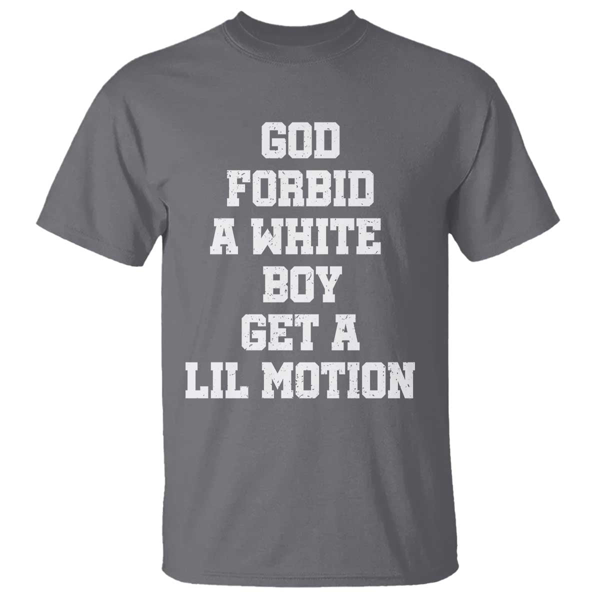 Funny God Forbid A White Boy Get A Lil Motion T Shirt Meme Quote - Wonder Print Shop