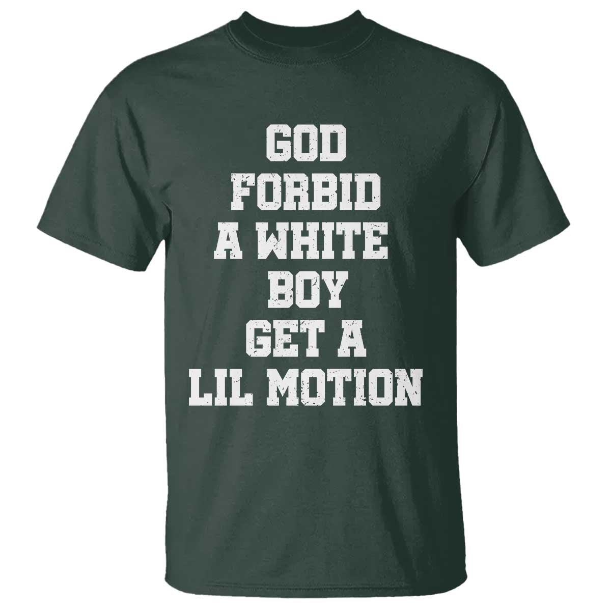 Funny God Forbid A White Boy Get A Lil Motion T Shirt Meme Quote - Wonder Print Shop