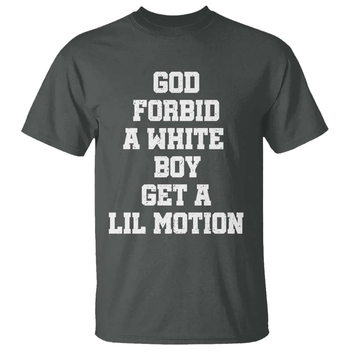 Funny God Forbid A White Boy Get A Lil Motion T Shirt Meme Quote - Wonder Print Shop
