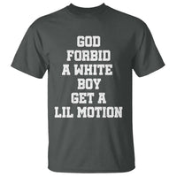 Funny God Forbid A White Boy Get A Lil Motion T Shirt Meme Quote - Wonder Print Shop