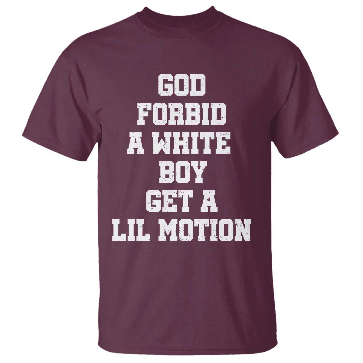 Funny God Forbid A White Boy Get A Lil Motion T Shirt Meme Quote - Wonder Print Shop
